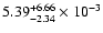 $\rm 5.39_{-2.34 }^{+6.66 } \times 10^{-3}$
