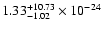 $\rm 1.33_{-1.02 }^{+10.73 } \times 10^{-24}$