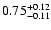 $\rm0.75_{-0.11 }^{+0.12 }$