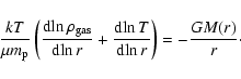 \begin{displaymath}\frac{kT}{\mu m_{\rm p}}\left( \frac{{\rm d}\!\ln\rho_{\rm ga...
...\rm d}\!\ln T}{{\rm d}\!\ln r} \right) = -\frac{GM(r)}{r}\cdot
\end{displaymath}