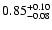 $\rm0.85_{-0.08 }^{+0.10 }$