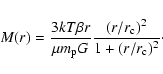 \begin{displaymath}M(r) = \frac{3kT\beta r}{\mu m_{\rm p}
G}\frac{(r/r_{\rm c})^2}{1+(r/r_{\rm c})^2}\cdot
\end{displaymath}