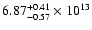 $\rm 6.87_{-0.57 }^{+0.41 } \times 10^{13}$