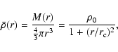 \begin{displaymath}\bar{\rho}(r) = \frac{M(r)}{\frac{4}{3}\pi r^3} =
\frac{\rho_0}{1 + (r/r_{\rm c})^2},
\end{displaymath}