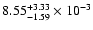 $\rm 8.55_{-1.59 }^{+3.33 } \times 10^{-3}$