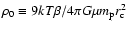 $\rho_0 \equiv 9kT\beta/4\pi G\mu m_{\rm p} r_{\rm c}^2$