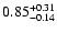 $\rm0.85_{-0.14 }^{+0.31 }$