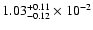 $\rm 1.03_{-0.12 }^{+0.11 } \times 10^{-2}$