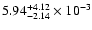 $\rm 5.94_{-2.14 }^{+4.12 } \times 10^{-3}$