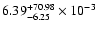 $\rm 6.39_{-6.25 }^{+70.98 } \times 10^{-3}$