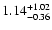 $\rm 1.14_{-0.36 }^{+1.02 }$