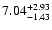 $\rm 7.04_{-1.43 }^{+2.93 }$