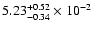$\rm 5.23_{-0.34 }^{+0.52 } \times 10^{-2 }$