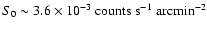 $S_0 \sim 3.6\times10^{-3}~{\rm
counts~s^{-1}~arcmin^{-2}}$