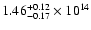$\rm 1.46_{-0.17 }^{+0.12 } \times 10^{14 }$