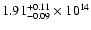 $\rm 1.91_{-0.09}^{+0.11} \times 10^{14}$