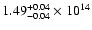 $\rm 1.49_{-0.04}^{+0.04} \times 10^{14}$