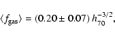 \begin{displaymath}\langle f_{\rm gas}\rangle = (0.20\pm 0.07)~h_{70}^{-3/2},
\end{displaymath}