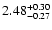 $\rm 2.48_{-0.27}^{+0.30}$
