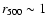 $r_{500}\sim
1$
