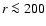 $r\la 200$