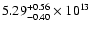 $\rm 5.29_{-0.40}^{+0.56} \times 10^{13}$
