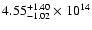 $\rm 4.55_{-1.02}^{+1.40} \times 10^{14}$