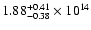 $\rm 1.88_{-0.38}^{+0.41} \times 10^{14}$