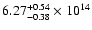 $\rm 6.27_{-0.38}^{+0.54} \times 10^{14}$