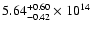 $\rm 5.64_{-0.42}^{+0.60} \times 10^{14}$
