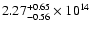 $\rm 2.27_{-0.56}^{+0.65} \times 10^{14}$