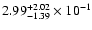 $\rm 2.99_{-1.39}^{+2.02} \times 10^{-1}$