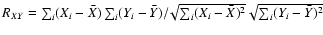 $R_{XY}=\sum_i (X_i - \bar{X})\sum_i (Y_i -
\bar{Y})/\!\sqrt{\sum_i (X_i - \bar{X})^2}\sqrt{\sum_i (Y_i -
\bar{Y})^2}$