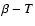 $\beta-T$