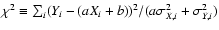 $\chi^2\equiv \sum_{i} (Y_i-
(a X_i + b))^2/(a\sigma_{X,i}^2+\sigma_{Y,i}^2)$