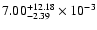 $\rm 7.00_{-2.39}^{+12.18} \times 10^{-3}$
