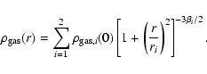 \begin{displaymath}\rho_{\rm gas}(r) = \sum_{i=1}^{2} \rho_{{\rm gas},i}(0)
\left[1+\left(\frac{r}{r_i}\right)^2\right]^{-3\beta_i/2}.
\end{displaymath}