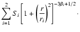$\displaystyle \sum_{i=1}^{2}S_i\left[1+\left(\frac{r}{r_i}\right)^2\right]^{-3\beta_i+1/2}\cdot$