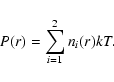 \begin{displaymath}P(r) = \sum_{i=1}^{2} n_i(r)kT.
\end{displaymath}