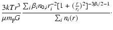 $\displaystyle \frac{3kT r^3}{\mu m_{\rm p}G}\frac{\sum_{i}\beta_in_{0,i}r_i^{-2}
[1+(\frac{r}{r_i})^2]^{-3\beta_i/2-1}}{\sum_{i}n_i(r)}\cdot$