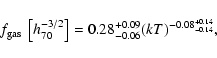 \begin{displaymath}f_{\rm gas}~\left[h_{70}^{-3/2}\right]
= 0.28^{+0.09}_{-0.06}(kT)^{-0.08^{+0.14}_{-0.14}},
\end{displaymath}