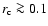 $r_{\rm c}\ga 0.1$