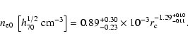 \begin{displaymath}n_{\rm e0}~\left[h_{70}^{1/2}~{\rm cm^{-3}}\right]
= 0.89^{+0.30}_{-0.23}\times 10^{-3}r_{\rm c}^{-1.29^{+0.10}_{-0.11}}.
\end{displaymath}
