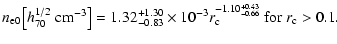 $\displaystyle n_{\rm e0}\!\!~\left[h_{70}^{1/2}~{\rm cm^{-3}}\right] =
1.32^{+1...
....83}\times 10^{-3}r_{\rm c}^{-1.10^{+0.43}_{-0.66}}
~{\rm for}~r_{\rm c} > 0.1.$