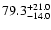 $\rm 79.3 _{-14.0 }^{+21.0 }$