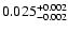 $\rm0.025 _{-0.002 }^{+0.002 }$