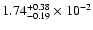 $\rm 1.74 _{-0.19 }^{+0.38 } \times 10^{-2 }$
