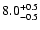 $\rm 8.0 _{-0.5 }^{+0.5 }$