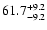 $\rm 61.7 _{-9.2 }^{+9.2 }$