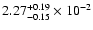 $\rm 2.27 _{-0.15 }^{+0.19 } \times 10^{-2 }$